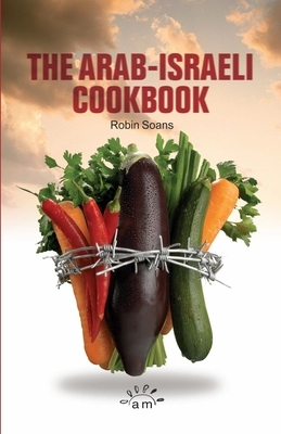 The Arab Israeli Cookbook: The Play by Robin Soans