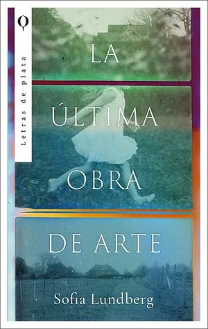 La Ultima Obra de Arte by Sofia Lundberg