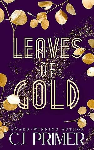 Leaves Of Gold by C.J. Primer