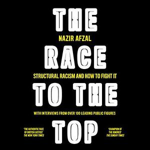 The Race to the Top: Structural Racism and How to Fight It by Nazir Afzal