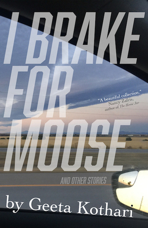 I Brake for Moose by Geeta Kothari