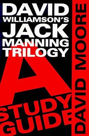 David Williamson's Jack Manning Trilogy: A Study Guide by David Moore