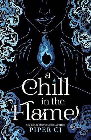 A Chill in the Flame by Piper C.J.