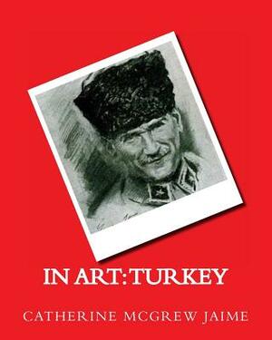 In Art: Turkey by Catherine McGrew Jaime
