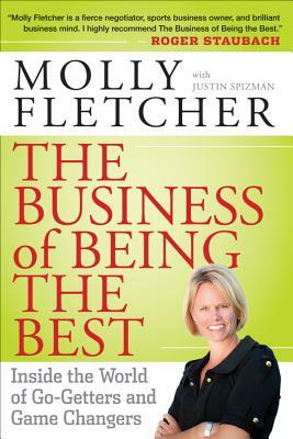 The Business of Being the Best: Inside the World of Go-Getters and Game Changers by Molly Fletcher