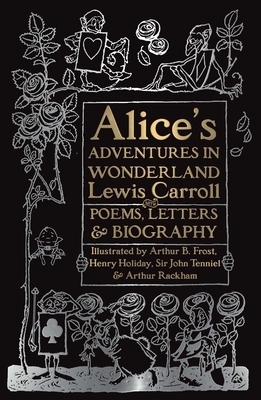 Alice's Adventures in Wonderland: Unabridged, with Poems, Letters & Biography by Lewis Carroll