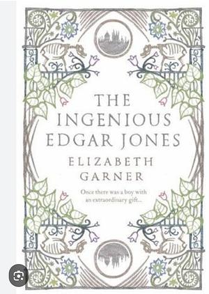 The Ingenious Edgar Jones by Elizabeth Garner