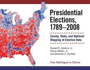 Presidential Elections, 1789-2008: County, State, and National Mapping of Election Data by Sherman Puckett, Donald Deskins, Hanes Walton