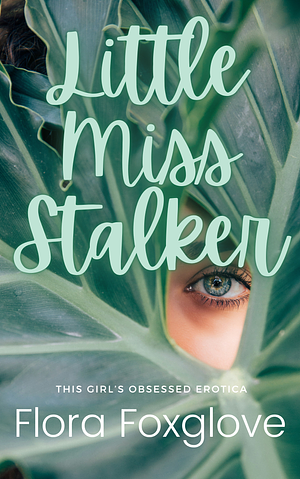 Little Miss Stalker by Flora Foxglove