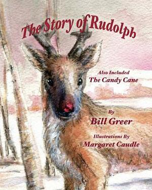 The Story of Rudolph: Also Included - The Candy Cane by Bill Greer