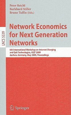 Network Economics for Next Generation Networks: 6th International Workshop on Internet Charging and QoS Technologies, ICQT 2009, Aachen, Germany, May by 