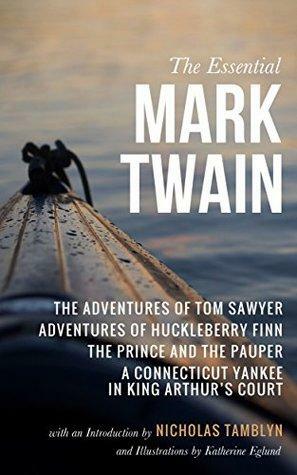 The Essential Mark Twain: The Adventures of Tom Sawyer, Adventures of Huckleberry Finn, The Prince and the Pauper, and A Connecticut Yankee in King Arthur's Court by Mark Twain, Nicholas Tamblyn