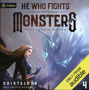 He Who Fights with Monsters, Book 4 by Shirtaloon, Travis Deverell