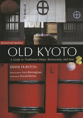 Old Kyoto: The Updated guide to Traditional Shops, Restaurants, and Inns by Diane Durston, Diane Durston, Diane Durston