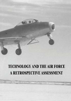 Technology and the Air Force: A Retrospective Assessment by Michael H. Gorn, Richard P. Hallion