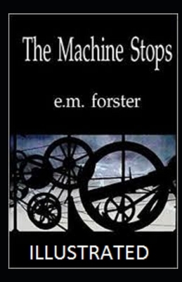 The Machine Stops Illustrated by E.M. Forster