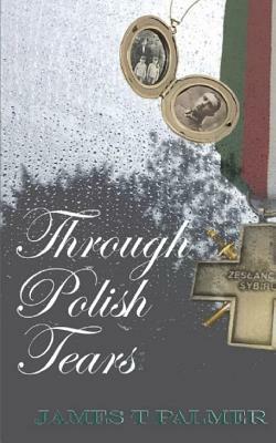 Through Polish Tears by James T. Palmer