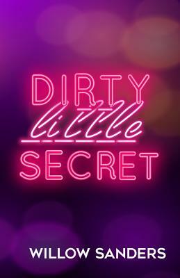 Dirty Little Secret by Willow Sanders