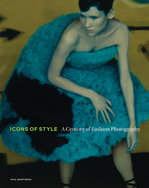 Icons of Style: A Century of Fashion Photography by Paul Martineau