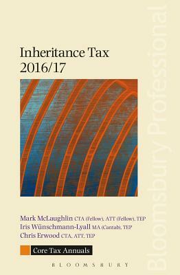 Core Tax Annual: Inheritance Tax 2016/17 by Mark McLaughlin, Chris Erwood, Iris Wunschmann-Lyall
