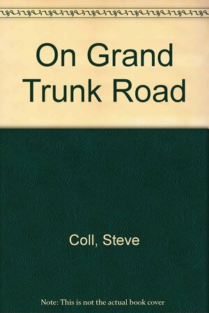 On the Grand Trunk Road by Steve Coll