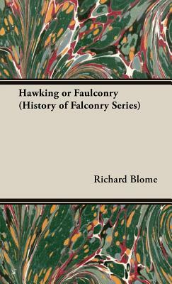 Hawking or Faulconry (History of Falconry Series) by Richard Blome