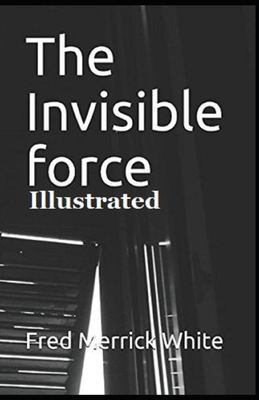 The Invisible Force Illustrated by Fred Merrick White