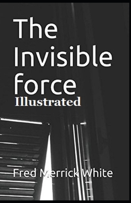 The Invisible Force Illustrated by Fred Merrick White