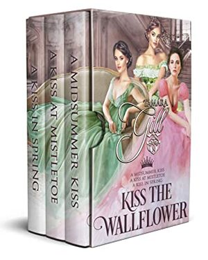 Kiss the Wallflower: Books 1-3 by Tamara Gill