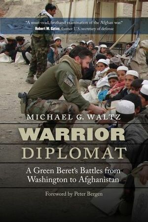Warrior Diplomat: A Green Beret's Battles from Washington to Afghanistan by Peter L. Bergen, Michael G. Waltz