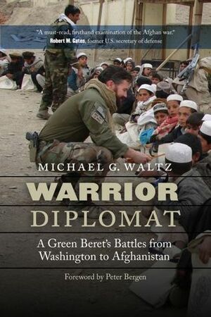 Warrior Diplomat: A Green Beret's Battles from Washington to Afghanistan by Michael G. Waltz, Peter L. Bergen