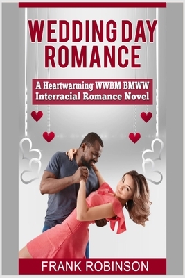 Wedding Day Romance: A Heartwarming WWBM BMWW Interracial Romance Novel by Frank Robinson