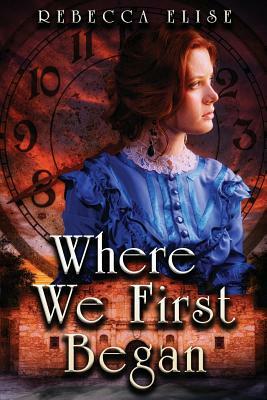 Where We First Began by Rebecca Elise