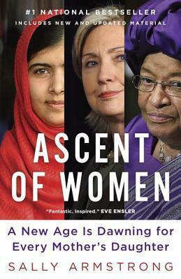 Ascent of Women: A New Age Is Dawning for Every Mother's Daughter by Sally Armstrong