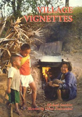 Village Vignettes: Portraits of a Thai Village by Michael Smithies