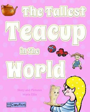 The Tallest Teacup in the World by Maria Ellis