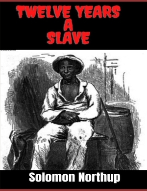 Twelve Years a Slave by Solomon Northup