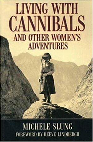 Living with Cannibals and Other Women's Adventures by Michele Slung