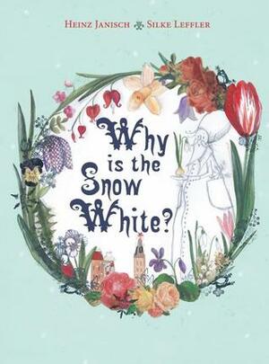 Why is the Snow White? by Silke Leffler, Heinz Janisch, Rebecca K. Morrison