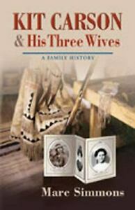 Kit Carson and His Three Wives: A Family History by Marc Simmons