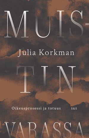 Muistin varassa: Oikeusprosessi ja totuus by Julia Korkman