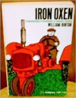 Iron Oxen: A Documentary of Revolution in Chinese Farming by William Hinton