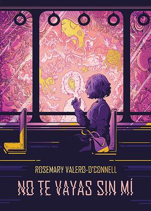 No te vayas sin mí by Rosemary Valero-O'Connell