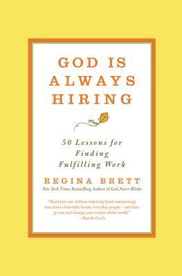 God Is Always Hiring: 50 Lessons for Finding Fulfilling Work by Regina Brett