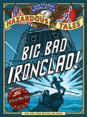 Big Bad Ironclad! (Nathan Hale's Hazardous Tales #2) by Nathan Hale