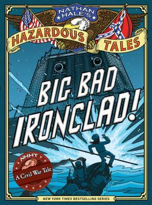 Big Bad Ironclad!: A Civil War Tale by Nathan Hale