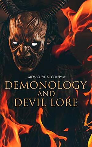 Demonology and Devil Lore: The Mythology of Evil by Moncure D. Conway