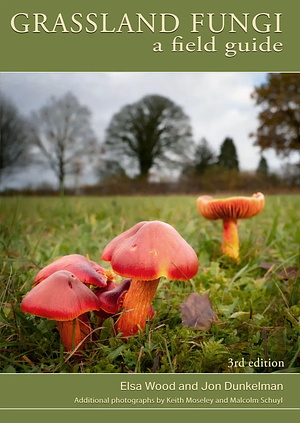 Grassland Fungi: A Field Guide by Elsa Wood, Jon Dunkelman