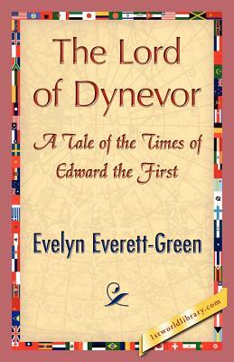 The Lord of Dynevor by Everett-Green Evelyn Everett-Green, Evelyn Everett-Green