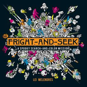 Fright-And-Seek: A Spooky Search-And-Color Mission by Lei Melendres